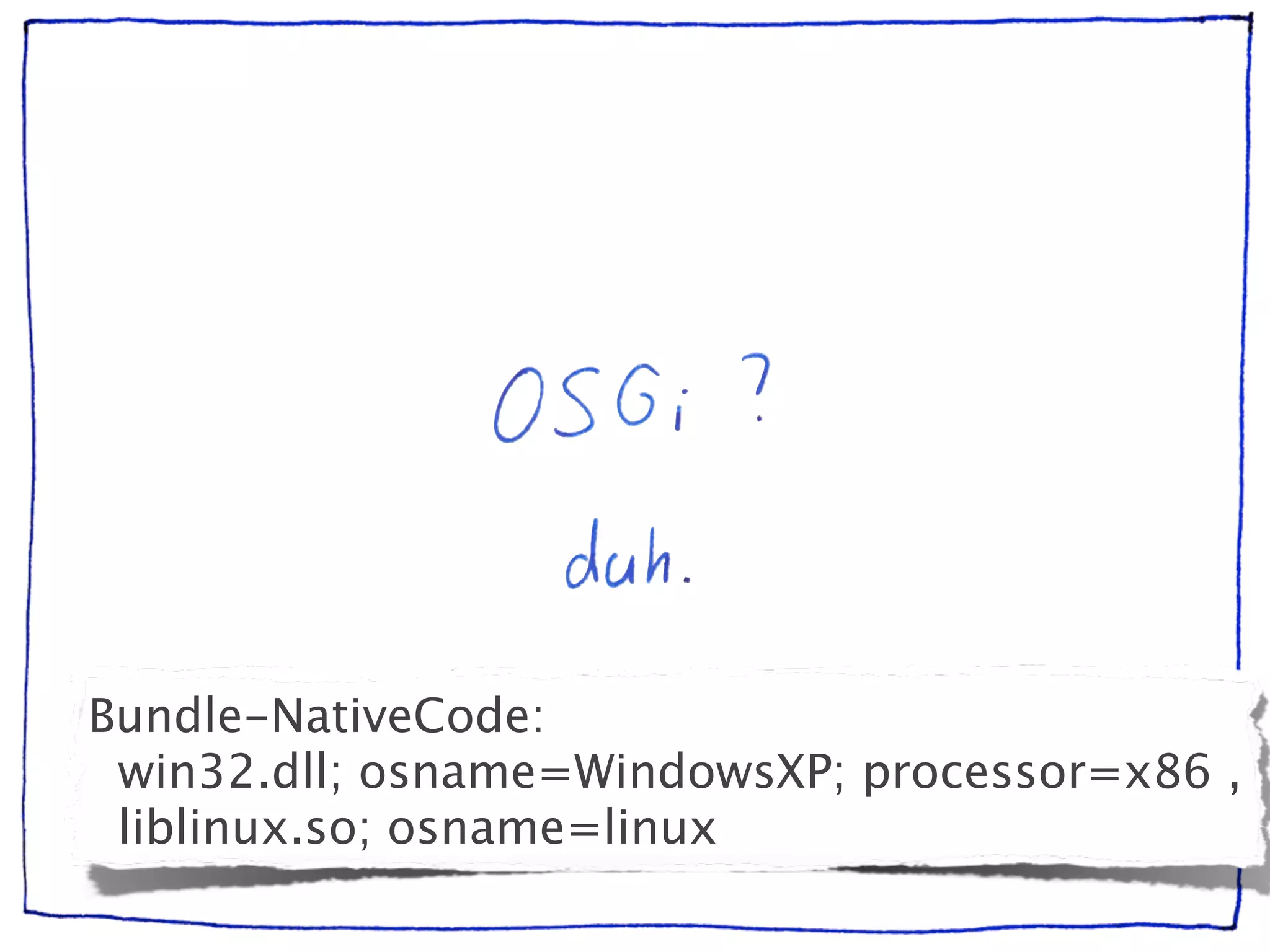 Bundle-NativeCode:
 win32.dll; osname=WindowsXP; processor=x86 ,
 liblinux.so; osname=linux
 