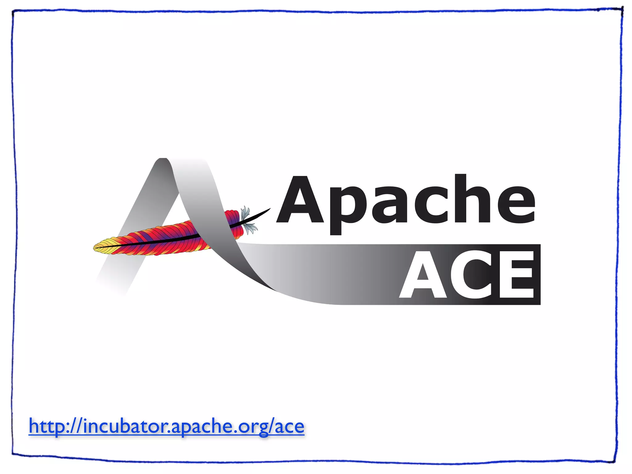 http://incubator.apache.org/ace
 