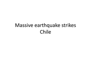 Massive earthquake strikesChile 
