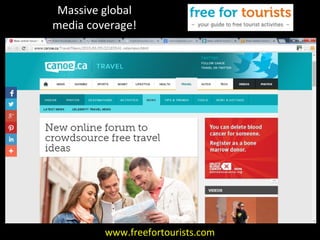 www.freefortourists.com
Massive global
media coverage!
 