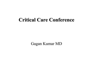 Critical Care Conference

Gagan Kumar MD

 