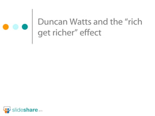 Duncan Watts and the “rich get richer” effect 