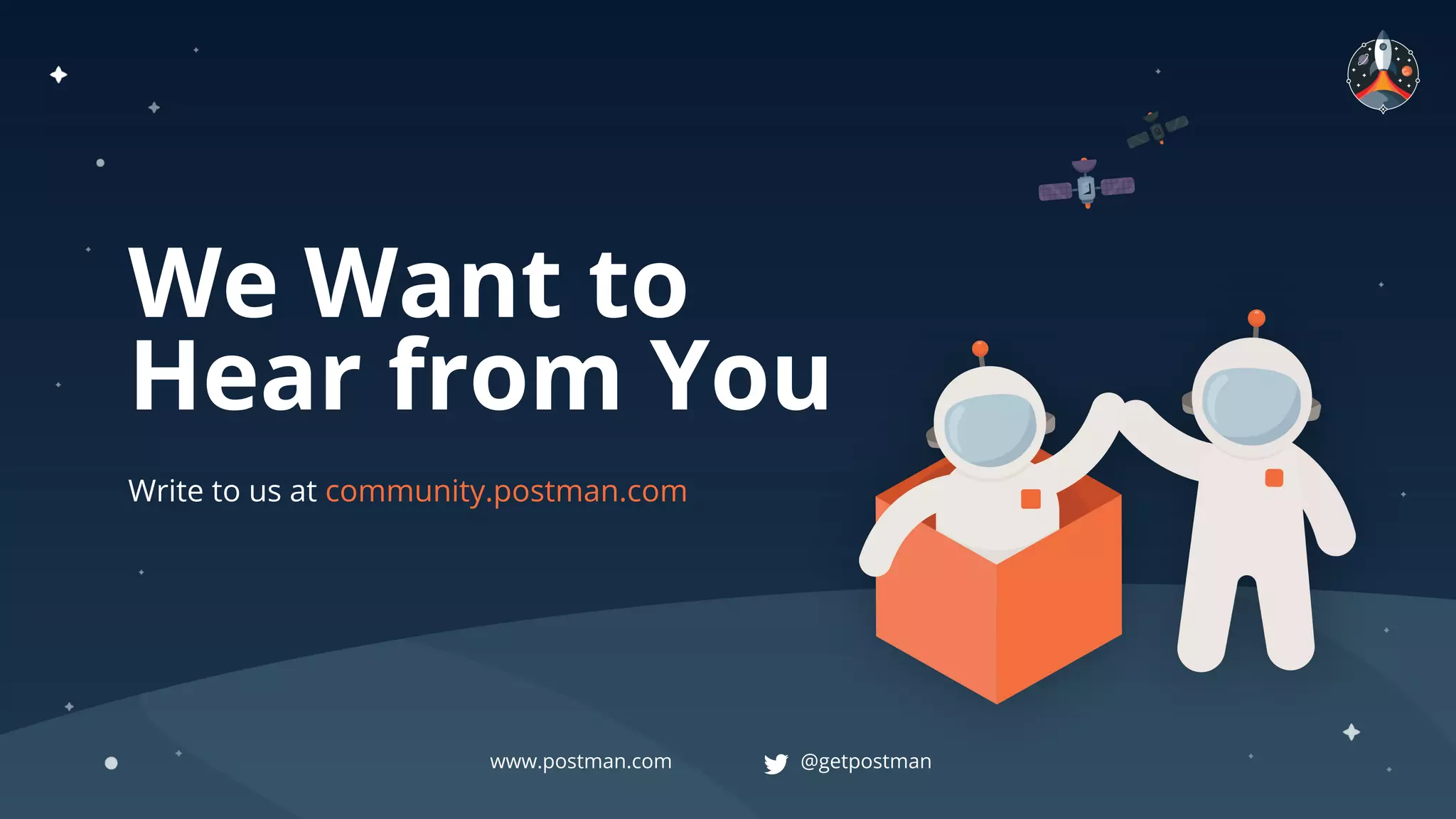 We Want to
Hear from You
Write to us at community.postman.com
@getpostman
www.postman.com
 