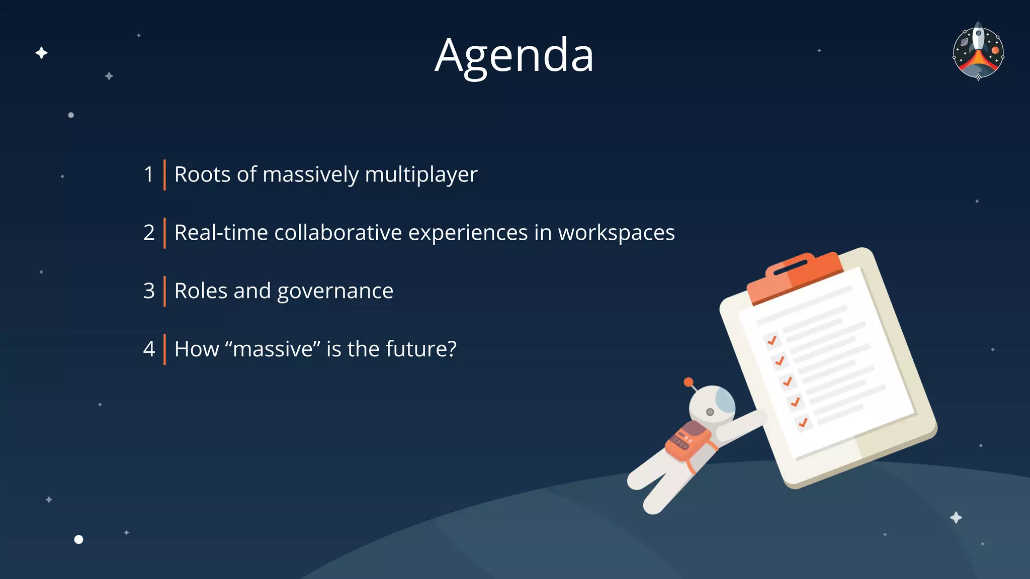 Agenda
1 Roots of massively multiplayer
2 Real-time collaborative experiences in workspaces
3 Roles and governance
4 How “massive” is the future?
 