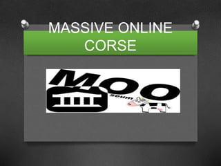 MASSIVE ONLINE
CORSE
MOOC
 