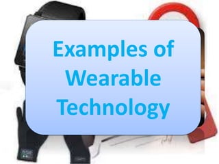 Examples of
Wearable
Technology
 