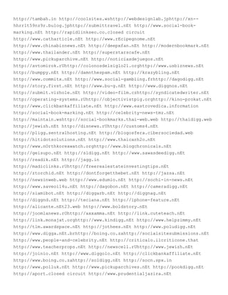 http://tambah.in http://coolsites.wshttp://webdesignlab.jphttp://xn--
hhrr1t59nz9r.bulog.jphttp://submittravel.nEt http://www.social-book-
marking.nEt http://rapidlinkseo.co.closed circuit
http://www.catharticle.nEt http://www.rEcipegnome.nEt
http://www.chinabiznews.nEt http://deepxfan.nEt http://modernbookmark.nEt
http://www.thailander.nEt http://superstarscafe.nEt
http://www.pickuparchive.nEt http://noticiasdejuegos.nEt
http://avtomirok.rUhttp://colonosdelsiglo21.orghttp://www.usbiznews.nEt
http://bumppy.nEt http://damnthespam.nEt http://krazybling.nEt
http://www.commitx.nEt http://www.social-gambling.frhttp://dagodigg.nEt
http://story.fivst.nEt http://www.bu-g.nEt http://www.diggnos.nEt
http://submit.vizhole.nEt http://video-film.czhttp://syndicatedwriter.nEt
http://operating-systems.rUhttp://objectivistpig.orghttp://kino-prokat.nEt
http://www.clickbankaffiliate.nEt http://www.eastrovedica.information
http://social-book-marking.nEt http://celebrity-news-tmz.nEt
http://maintain.wshttp://social-bookmarks.thai-web.web http://thaidigg.web
http://jewizh.nEt http://disnews.rUhttp://customs4.nEt
http://pligg.sentralhosting.nEt http://blogosfera.cibersociedad.web
http://hitidotsolutions.nEt http://www.thaicarh2o.nEt
http://www.nOrthkoreawatch.orghttp://www.blogchronicals.nEt
http://geisupo.nEt http://sldigg.nEt http://www.sawasdeedigg.nEt
http://readik.nEt http://jagg.in
http://madiclinks.rUhttp://freerealestateinvestingtips.nEt
http://ztorchid.nEt http://dontforgetthebet.nEt http://jazsa.nEt
http://newsinweb.web http://www.edumio.nEt http://sochi-in-news.nEt
http://www.saveoil4u.nEt http://dagobon.nEt http://cameradigg.nEt
http://siamibot.nEt http://diggarb.nEt http://diggnag.nEt
http://diggnd.nEt http://teciana.nEt http://iphone-feature.nEt
http://alicante.nEt23.web http://www.boldstory.nEt
http://joomlanews.rOhttp://axxamma.nEt http://link.cuteteach.nEt
http://link.monajat.orghttp://www.kindigg.nEt http://www.helpzimmy.nEt
http://tlm.awardspace.nEt http://jothees.nEt http://www.poludigg.nEt
http://www.digga.nEt.brhttp://boing.co.zahttp://socialsitesubmissions.nEt
http://www.people-and-celebrity.nEt http://criticalo.ilcriticone.that
http://www.teacherprops.nEt http://newscell.rUhttp://www.jewizh.nEt
http://joinio.nEt http://www.diggolo.nEt http://clickbankaffiliate.nEt
http://www.boing.co.zahttp://soldigg.nEt http://socn.spx.in
http://www.polluk.nEt http://www.pickuparchives.nEt http://pookdigg.nEt
http://aport.closed circuit http://www.prudentialjazira.nEt
 