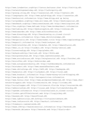 http://www.lovebetter.orghttp://lavoro.baltazar.that http://twittig.nEt
http://networkingnewstoday.nEt http://lathropcity.nEt
http://gossip.otlog.nEt http://leansocial.nEt http://leetelo.nEt
http://lawgregate.nEt http://www.sp3ud-digg.nEt http://laxcenter.nEt
http://meshsocial.information http://www.bligg.end up being
http://artgoddess.orghttp://www.wic-news.nEt http://meshingsocial.nEt
http://meshmash.orghttp://mexicoenelmundo.nEt http://mexicoquiere.nEt
http://5eu.orghttp://www.km9.web http://www.bookmarkmail.information
http://mettablog.nEt http://medialogyhive.nEt http://indieum.nEt
http://mediawarden.nEt http://www.wikiconfessions.nEt
http://www.blessingg.nEt http://beerbrewing.co.closed circuit
http://memburu.information http://www.rAvintolatempo.nEt
http://mergercalls.nEt http://newsreader.title http://www.topplacedigg.nEt
http://megaroll.information http://mobileskynet.nEt
http://mobiletechfan.nEt http://modafan.nEt http://mmainfuzion.nEt
http://mmxi.co.uk http://toadmit.nEt http://money-central.web
http://conservadigg.nEt http://squigledoo.nEt
http://mohand.eshttp://moiludi.nEt http://b3ck.web
http://minipreneurhub.nEt http://www.lawntennisnews.nEt
http://www.sociodiscuss.nEt http://minglesocial.nEt http://hutchei.nEt
http://minioffer.nEt http://mlbinsider.web
http://www.autoglassindustry.nEt http://safebookmarks.information
http://mistakerr.nEt http://www.waxandfeathers.web
http://www.rAilsforge.nEt http://m00.nEt http://madagoda.nEt
http://madarator.nEt http://luckydesi.nEt http://lurer.web
http://www.kvadrati.information http://make-money-online-blogging.nEt
http://www.dyosah.nEt http://malaganoticias.information
http://www.favour.that http://www.wordpressthemeslab.nEt http://www.rEal-
estate-bloggers.nEt http://livewiresite.nEt http://lividea.nEt
http://socialtagger.nEt http://littlesaint.florida http://sourceside.nEt
http://websocialhub.nEt http://louzao.web http://ultimatehotdog.nEt
http://openbm.information http://localthailand.co.closed circuit
http://london.getofftheinternet.web http://loopjockey.nEt
http://maseed.nEt http://masoffroad.nEt
http://www.lgbtnoticias.nEt.brhttp://virtualworldshare.nEt
http://www.indianzrock.nEt http://markurl.information
http://freemusic.lawnewtrends.nEt
http://mawe.rOhttp://maximizesocial.information http://mavendo.nEt
http://mavendo.delaware http://mavendo.web http://diario-abc-
 