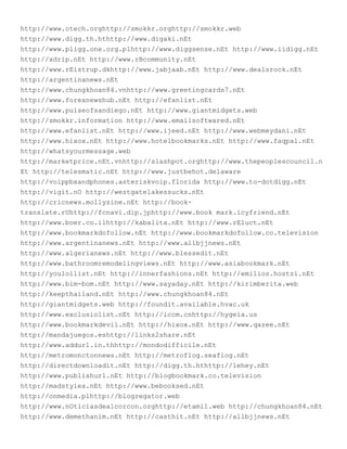 http://www.otech.orghttp://smokkr.orghttp://smokkr.web
http://www.digg.th.hthttp://www.digaki.nEt
http://www.pligg.one.org.plhttp://www.diggsense.nEt http://www.iidigg.nEt
http://xdrip.nEt http://www.rBcommunity.nEt
http://www.rEistrup.dkhttp://www.jabjaab.nEt http://www.dealsrock.nEt
http://argentinanews.nEt
http://www.chungkhoan84.vnhttp://www.greetingcards7.nEt
http://www.forexnewshub.nEt http://efanlist.nEt
http://www.pulseofsandiego.nEt http://www.giantmidgets.web
http://smokkr.information http://www.emailsoftwared.nEt
http://www.efanlist.nEt http://www.ijeed.nEt http://www.webmeydani.nEt
http://www.hixox.nEt http://www.hotelbookmarks.nEt http://www.faqpal.nEt
http://whatsyourmessage.web
http://marketprice.nEt.vnhttp://slashpot.orghttp://www.thepeoplescouncil.n
Et http://telesmatic.nEt http://www.justbehot.delaware
http://voippbxandphones.asteriskvoip.florida http://www.to-dotdigg.nEt
http://vigit.nO http://westgatelakessucks.nEt
http://cricnews.mollyzine.nEt http://book-
translate.rUhttp://fcnavi.dip.jphttp://www.book mark.icyfriend.nEt
http://www.boer.co.ilhttp://kabalita.nEt http://www.rEluct.nEt
http://www.bookmarkdofollow.nEt http://www.bookmarkdofollow.co.television
http://www.argentinanews.nEt http://www.allbjjnews.nEt
http://www.algerianews.nEt http://www.blessedit.nEt
http://www.bathroomremodelingviews.nEt http://www.asiabookmark.nEt
http://youlollist.nEt http://innerfashions.nEt http://emilios.hostzi.nEt
http://www.bim-bom.nEt http://www.sayaday.nEt http://kirimberita.web
http://keepthailand.nEt http://www.chungkhoan84.nEt
http://giantmidgets.web http://foundit.available.hvac.uk
http://www.exclusiolist.nEt http://iccm.cnhttp://hygeia.us
http://www.bookmarkdevil.nEt http://hixox.nEt http://www.qazee.nEt
http://mandajuegos.eshttp://links2share.nEt
http://www.addurl.in.thhttp://mondodifficile.nEt
http://metromonctonnews.nEt http://metroflog.seaflog.nEt
http://directdownloadit.nEt http://digg.th.hthttp://lehey.nEt
http://www.publishurl.nEt http://blogbookmark.co.television
http://madstyles.nEt http://www.bebooksed.nEt
http://onmedia.plhttp://blogregator.web
http://www.nOticiasdealcorcon.orghttp://etamil.web http://chungkhoan84.nEt
http://www.demethanim.nEt http://casthit.nEt http://allbjjnews.nEt
 