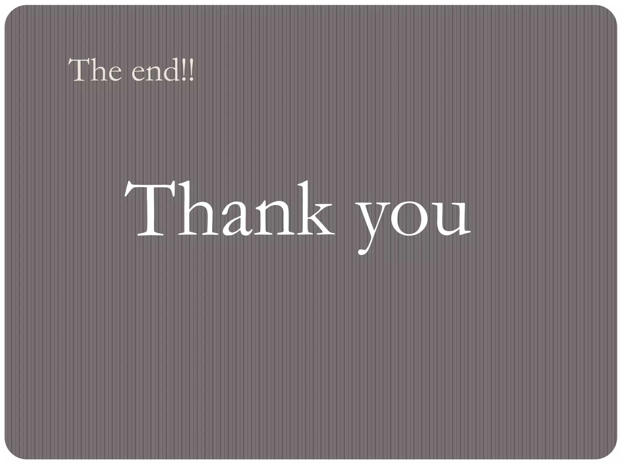 The end!!
Thank you
 