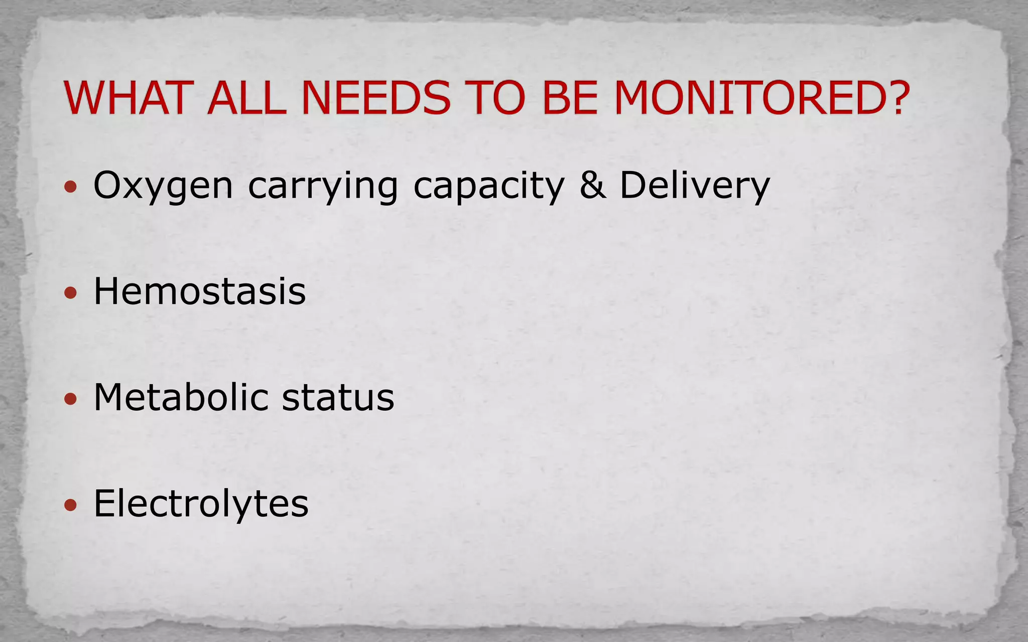  Oxygen carrying capacity & Delivery
 Hemostasis
 Metabolic status
 Electrolytes
 