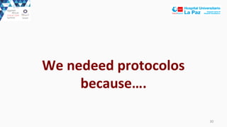 30	
  
We	
  nedeed	
  protocolos	
  
because….
 