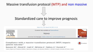 Massive	
  transfusion	
  protocol	
  (MTP)	
  and	
  non	
  massive	
  
Standardized	
  care	
  to	
  improve	
  prognosis	
  
 