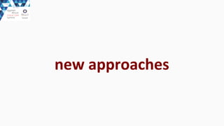new	
  approaches
 