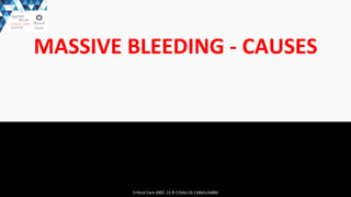 MASSIVE	
  BLEEDING	
  -­‐	
  CAUSES	
  
Cri$cal	
  Care	
  2007,	
  11:R	
  17(doi:10.1186/cc5686)	
  
 