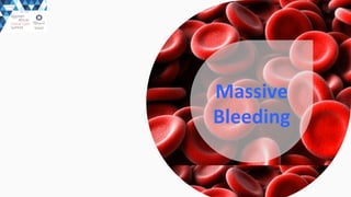 Massive	
  
Bleeding
 