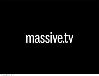 massive.tv

Thursday, October 13, 11
 
