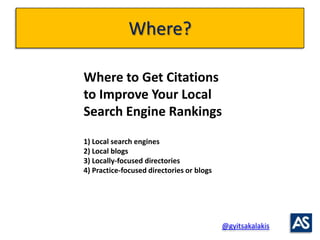Where?

Where to Get Citations
to Improve Your Local
Search Engine Rankings
1) Local search engines
2) Local blogs
3) Loca...