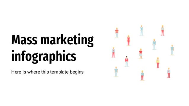Mass marketing
infographics
Here is where this template begins
 