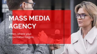 MASS MEDIA
AGENCY
Heres where your
presentation begins
 