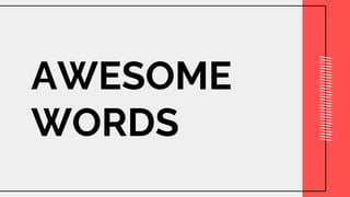 AWESOME
WORDS
 