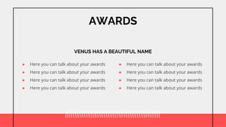  Here you can talk about your awards
 Here you can talk about your awards
 Here you can talk about your awards
 Here you can talk about your awards
AWARDS
 Here you can talk about your awards
 Here you can talk about your awards
 Here you can talk about your awards
 Here you can talk about your awards
VENUS HAS A BEAUTIFUL NAME
 