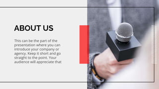 ABOUT US
This can be the part of the
presentation where you can
introduce your company or
agency. Keep it short and go
straight to the point. Your
audience will appreciate that
 
