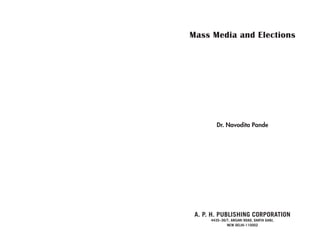 Mass Media and Elections
Dr. Navodita Pande
A. P. H. PUBLISHING CORPORATION
4435–36/7, ANSARI ROAD, DARYA GANJ,
NEW DELHI-110002
 
