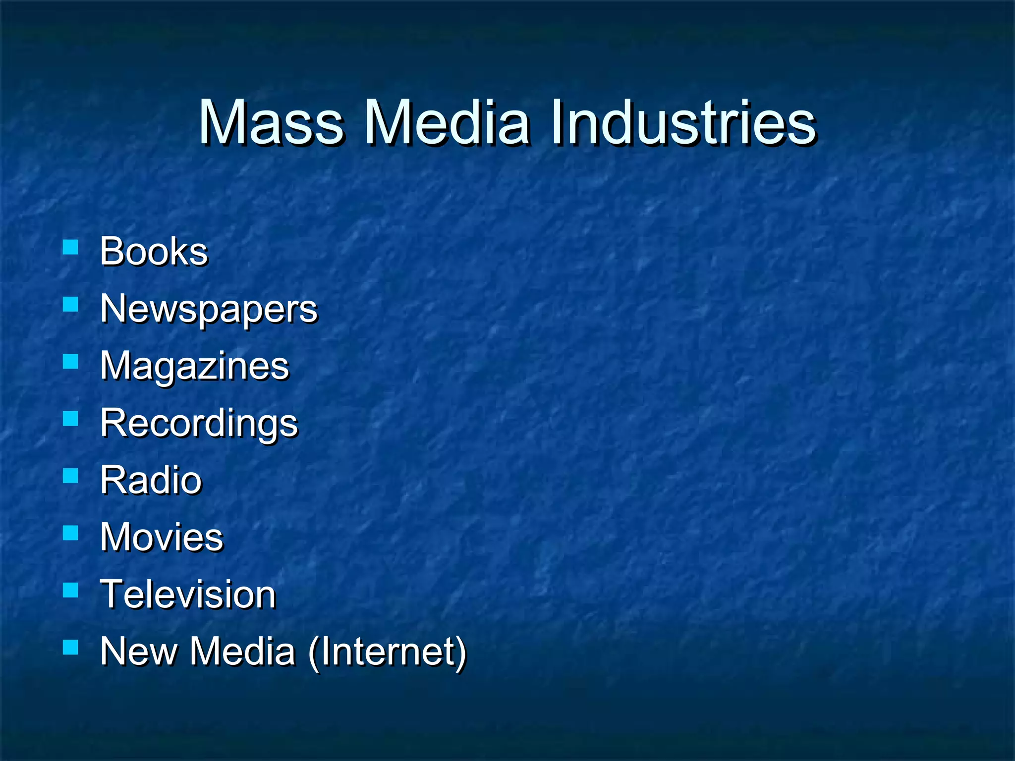 Mass Media IndustriesMass Media Industries
 BooksBooks
 NewspapersNewspapers
 MagazinesMagazines
 RecordingsRecordings
 RadioRadio
 MoviesMovies
 TelevisionTelevision
 New Media (Internet)New Media (Internet)
 