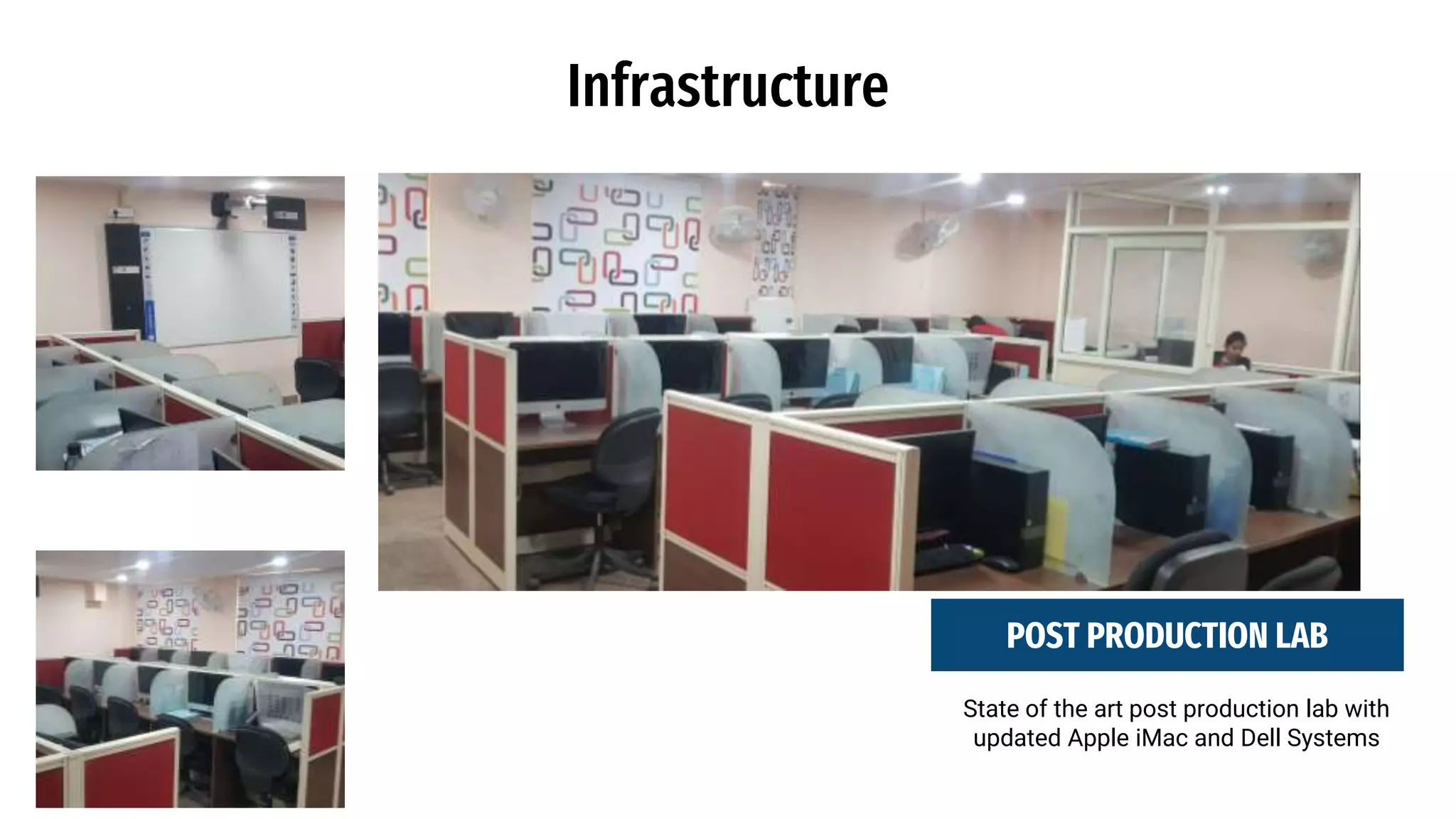 Infrastructure
State of the art post production lab with
updated Apple iMac and Dell Systems
POST PRODUCTION LAB
 