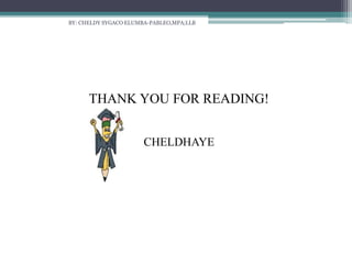 BY: CHELDY SYGACO ELUMBA-PABLEO,MPA;LLB
THANK YOU FOR READING!
CHELDHAYE
 