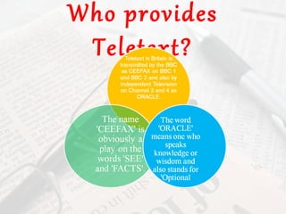 Who provides
 Teletext?
 