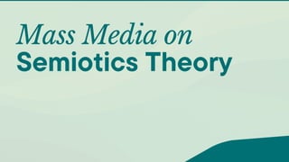 Mass Media on
Semiotics Theory
 