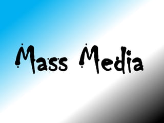 Mass Media
 