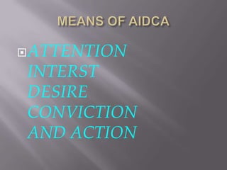  ATTENTION

INTERST
DESIRE
CONVICTION
AND ACTION

 