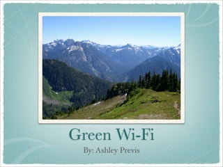 Green Wi-Fi
 By: Ashley Previs
 