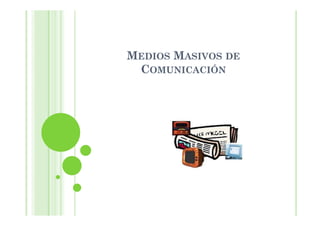 MEDIOS MASIVOS DE
 COMUNICACIÓN
 