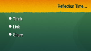 ThinkThink
LinkLink
ShareShare
Reflection Time…Reflection Time…
 
