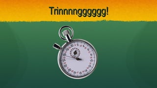 Trinnnngggggg!Trinnnngggggg!
 