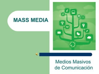 MASS MEDIA




             Medios Masivos
             de Comunicación
 