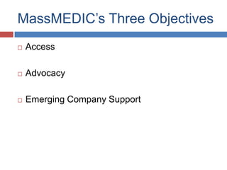 MassMEDIC’s Three Objectives
   Access

   Advocacy

   Emerging Company Support
 