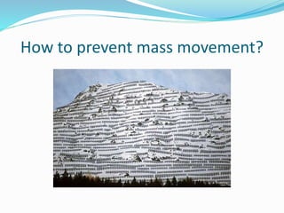 How to prevent mass movement?
 