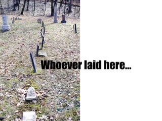 Whoever laid here… 
