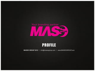 PROFILE
MASSO GROUP 2012   info@massogroup.com   www.MASSOGROUP.com
 