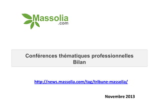 Conférences thématiques professionnelles
Bilan

http://news.massolia.com/tag/tribune-massolia/
Novembre 2013

 