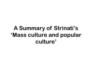 A Summary of Strinati’s ‘Mass culture and popular culture’ 