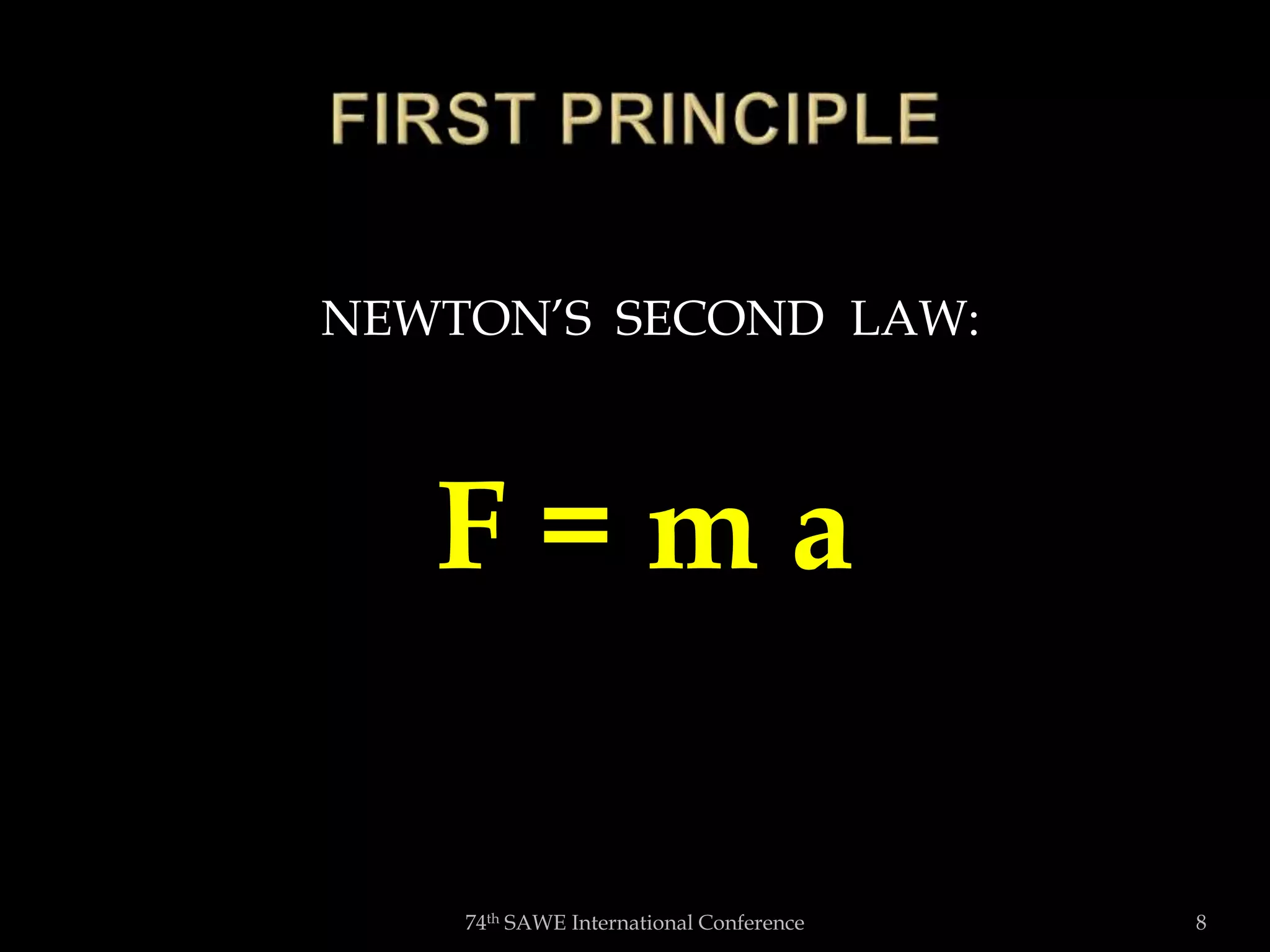 NEWTON’S SECOND LAW:
F = m a
74th SAWE International Conference 8
 