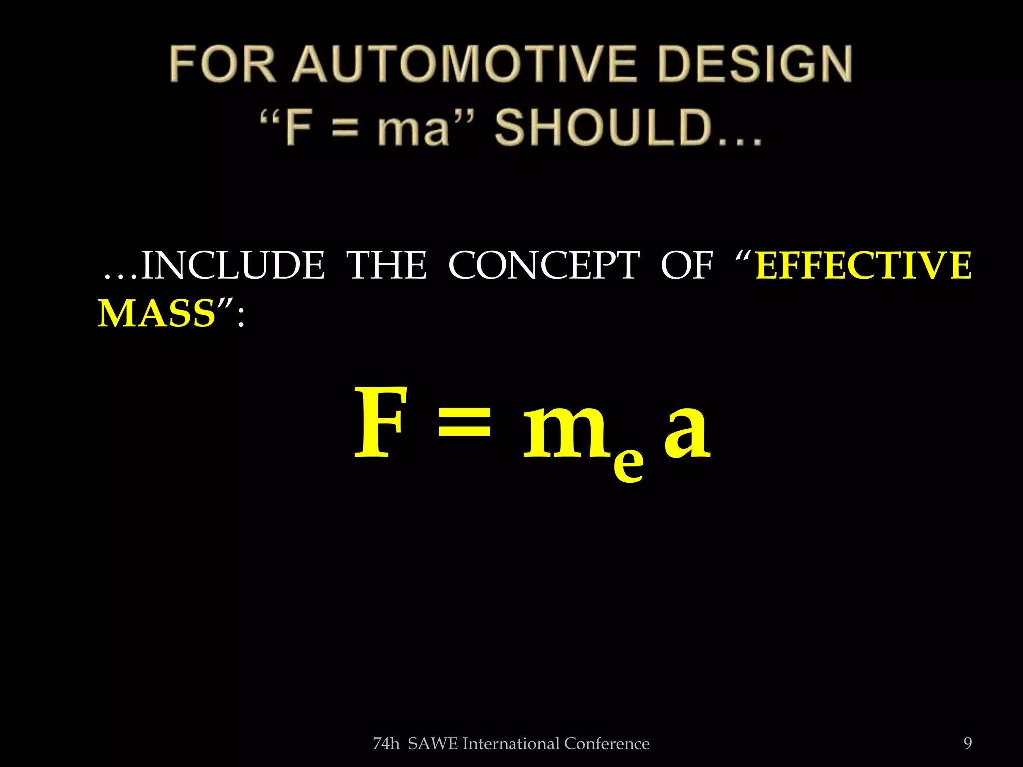 …INCLUDE THE CONCEPT OF “EFFECTIVE
MASS”:
F = me a
74h SAWE International Conference 9
 