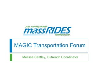 MAGIC Transportation Forum 
Melissa Santley, Outreach Coordinator 
 