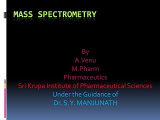 By
                      A.Venu
                     M.Pharm
                 Pharmaceutics
Sri Krupa Institute of Pharmaceutical Sciences
            Under the Guidance of
             Dr. S. Y. MANJUNATH
 